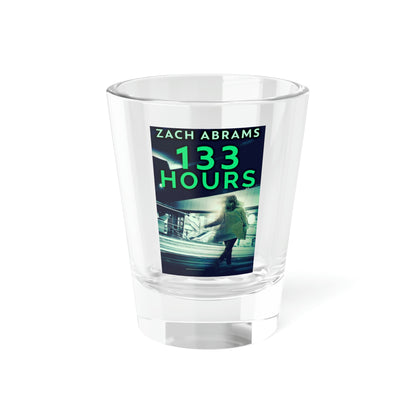 133 Hours - Shot Glass, 1.5oz