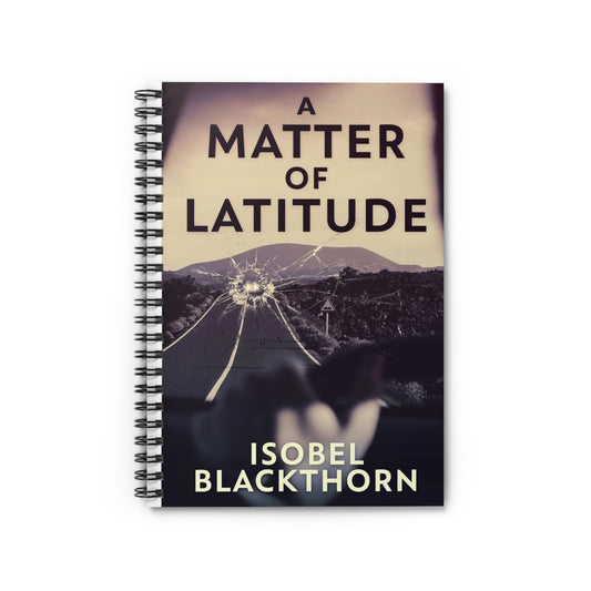 A Matter of Latitude - Spiral Notebook