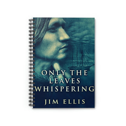 Only The Leaves Whispering - Spiral Notebook