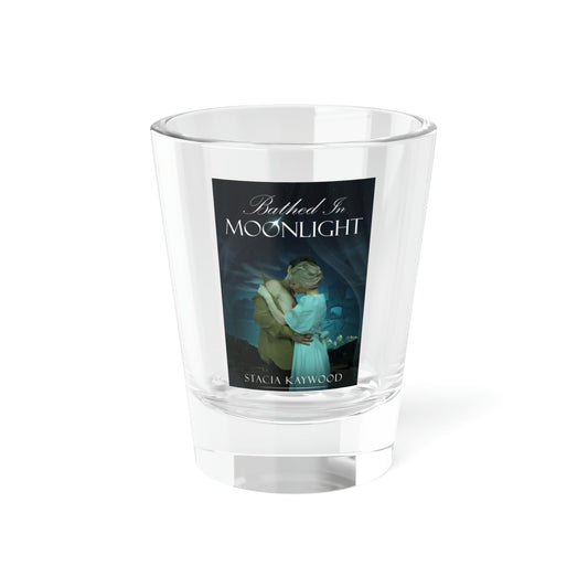 Bathed In Moonlight - Shot Glass, 1.5oz