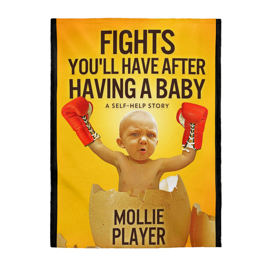 Fights You'll Have After Having A Baby - Velveteen Plush Blanket