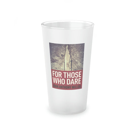 For Those Who Dare - Frosted Pint Glass