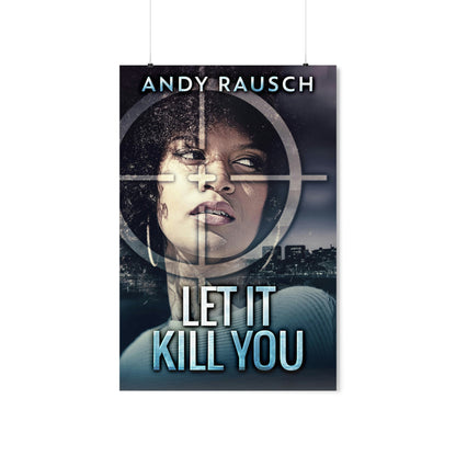 Let It Kill You - Matte Poster