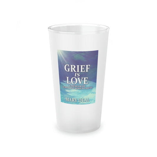 Grief is Love - Frosted Pint Glass