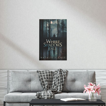 Where Shadows Fall - Matte Poster