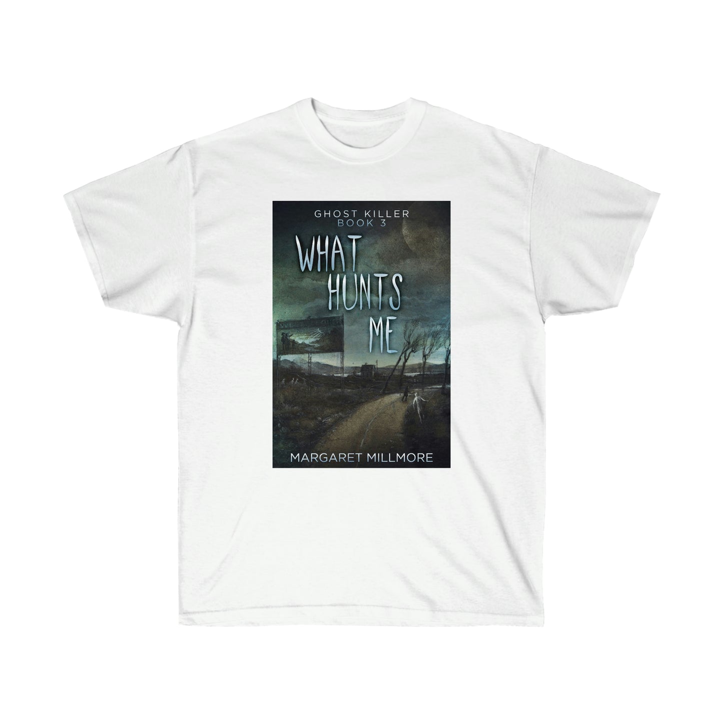 What Hunts Me - Unisex T-Shirt