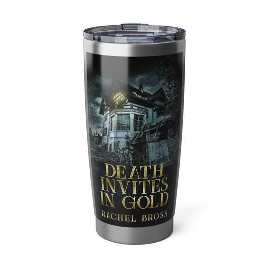Death Invites In Gold - 20 oz Tumbler