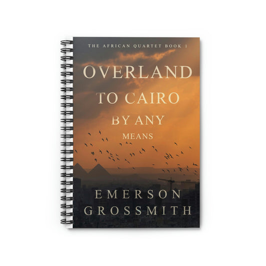 Overland To Cairo By Any Means - Spiral Notebook