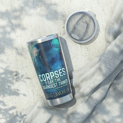 Corpses Say The Darndest Things - 20 oz Tumbler