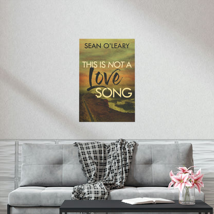 This Is Not A Love Song - Matte Poster