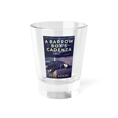 A Barrow Boy's Cadenza - Shot Glass, 1.5oz