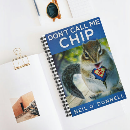 Don't Call Me Chip - Spiral Notebook