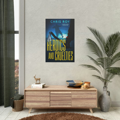 Heroics And Cruelties - Rolled Poster