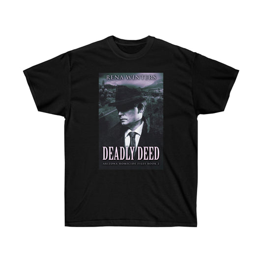 Deadly Deed - Unisex T-Shirt