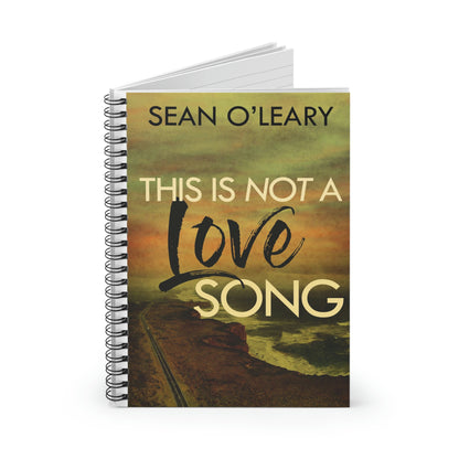 This Is Not A Love Song - Spiral Notebook
