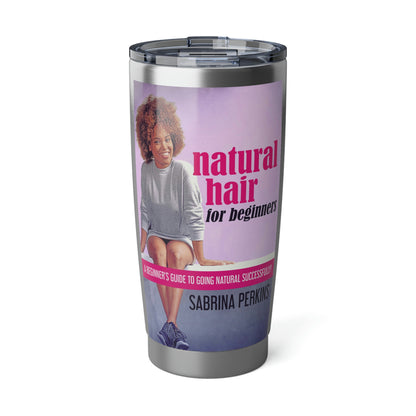 Natural Hair For Beginners - 20 oz Tumbler