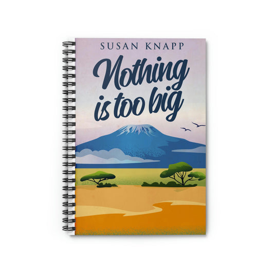 Nothing Is Too Big - Spiral Notebook