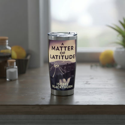 A Matter of Latitude - 20 oz Tumbler