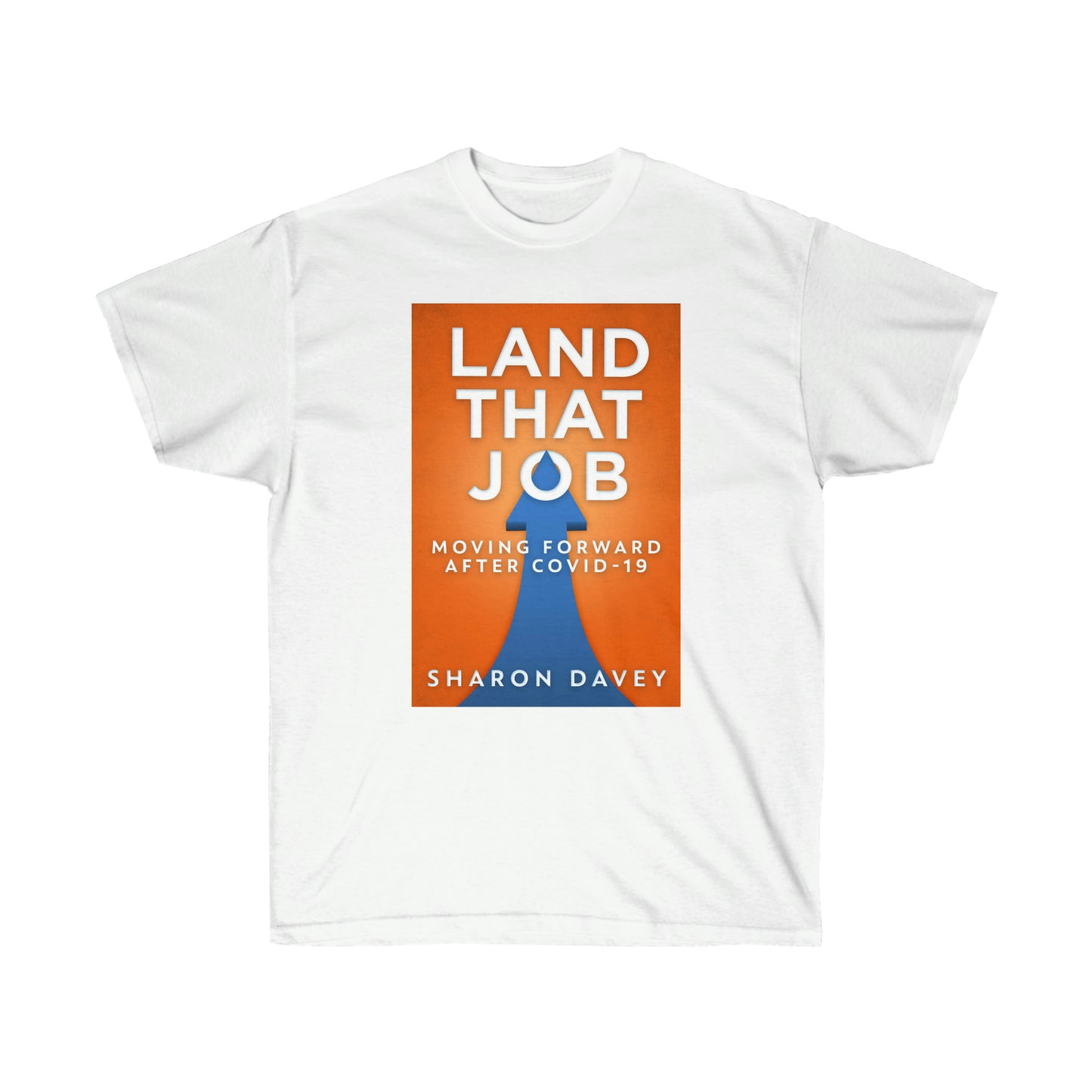 Land That Job - Moving Forward After Covid-19 - Unisex T-Shirt
