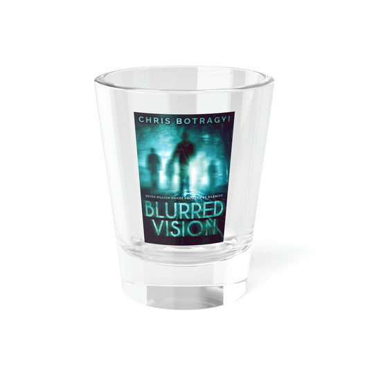 Blurred Vision - Shot Glass, 1.5oz