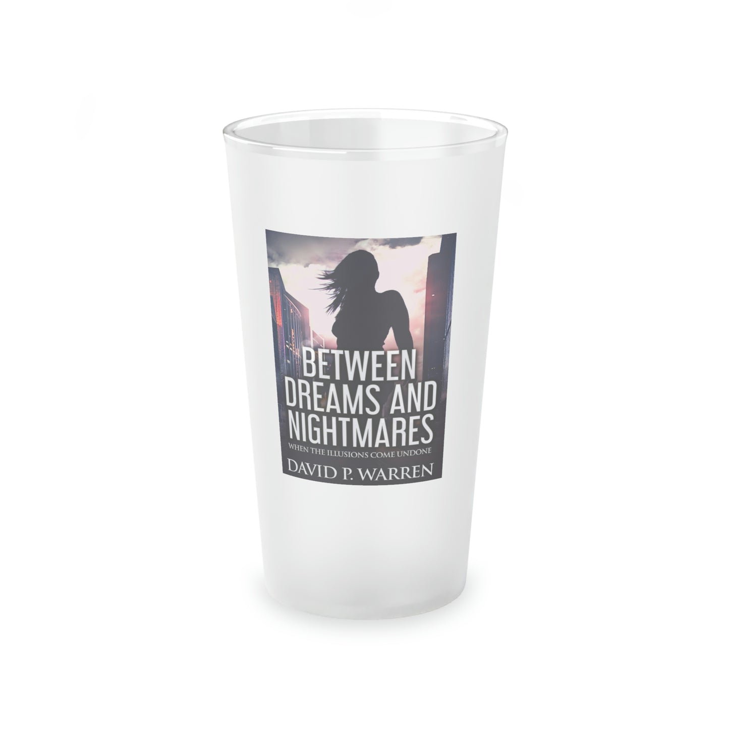 Between Dreams and Nightmares - Frosted Pint Glass