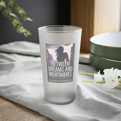 Between Dreams and Nightmares - Frosted Pint Glass