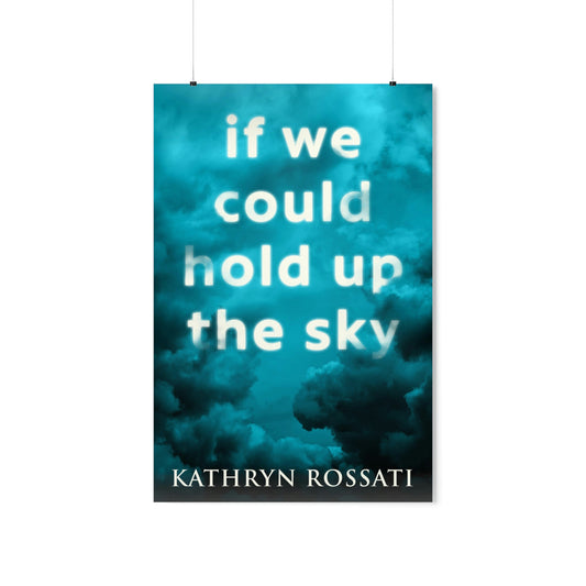 If We Could Hold Up The Sky - Matte Poster