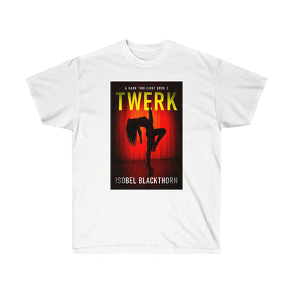 Twerk - Unisex T-Shirt