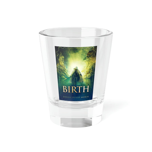 Birth - Shot Glass, 1.5oz