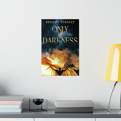 Only In Darkness - Matte Poster