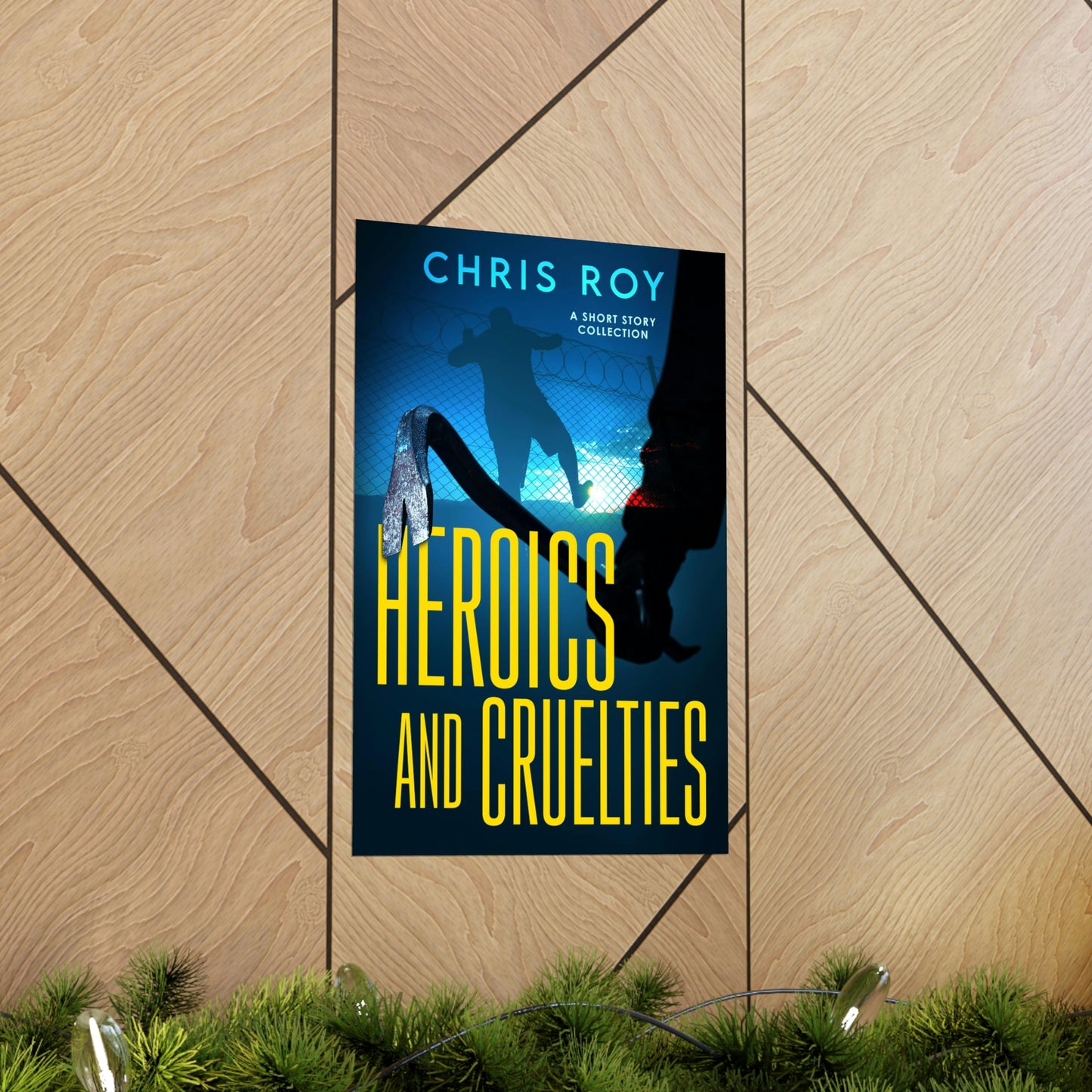 Heroics And Cruelties - Matte Poster