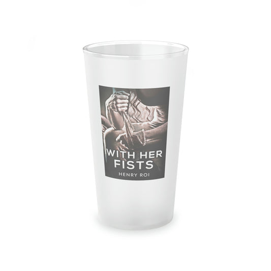 With Her Fists - Frosted Pint Glass