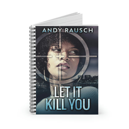 Let It Kill You - Spiral Notebook