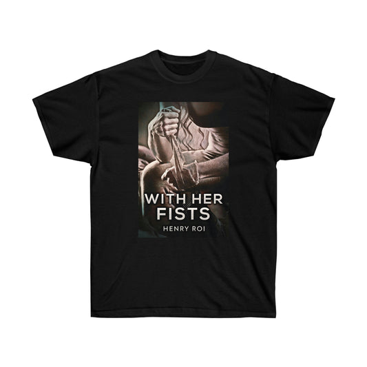 With Her Fists - Unisex T-Shirt