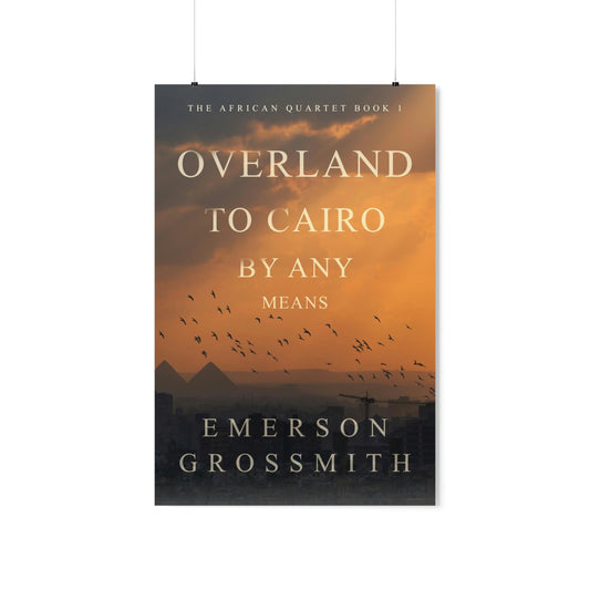 Overland To Cairo By Any Means - Matte Poster
