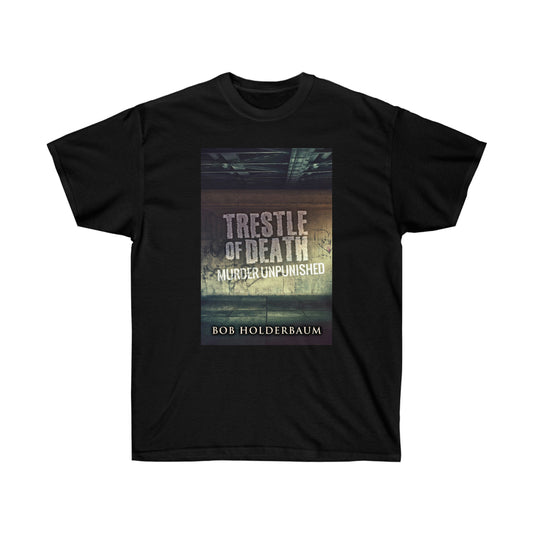 Trestle Of Death - Unisex T-Shirt