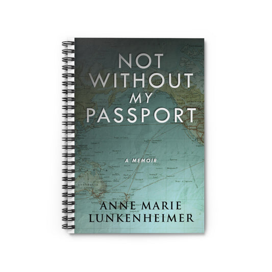 Not Without My Passport - Spiral Notebook