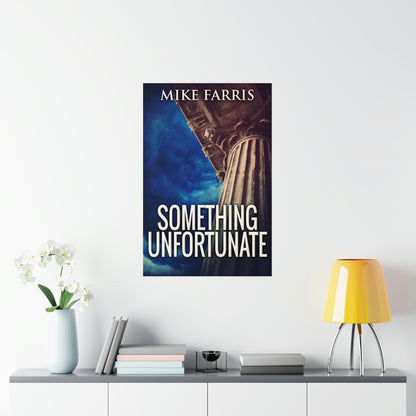 Something Unfortunate - Matte Poster