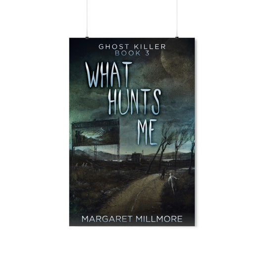 What Hunts Me - Matte Poster