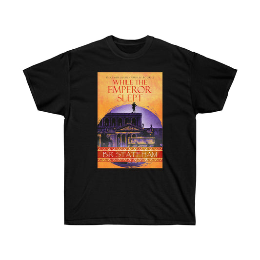 While The Emperor Slept - Unisex T-Shirt