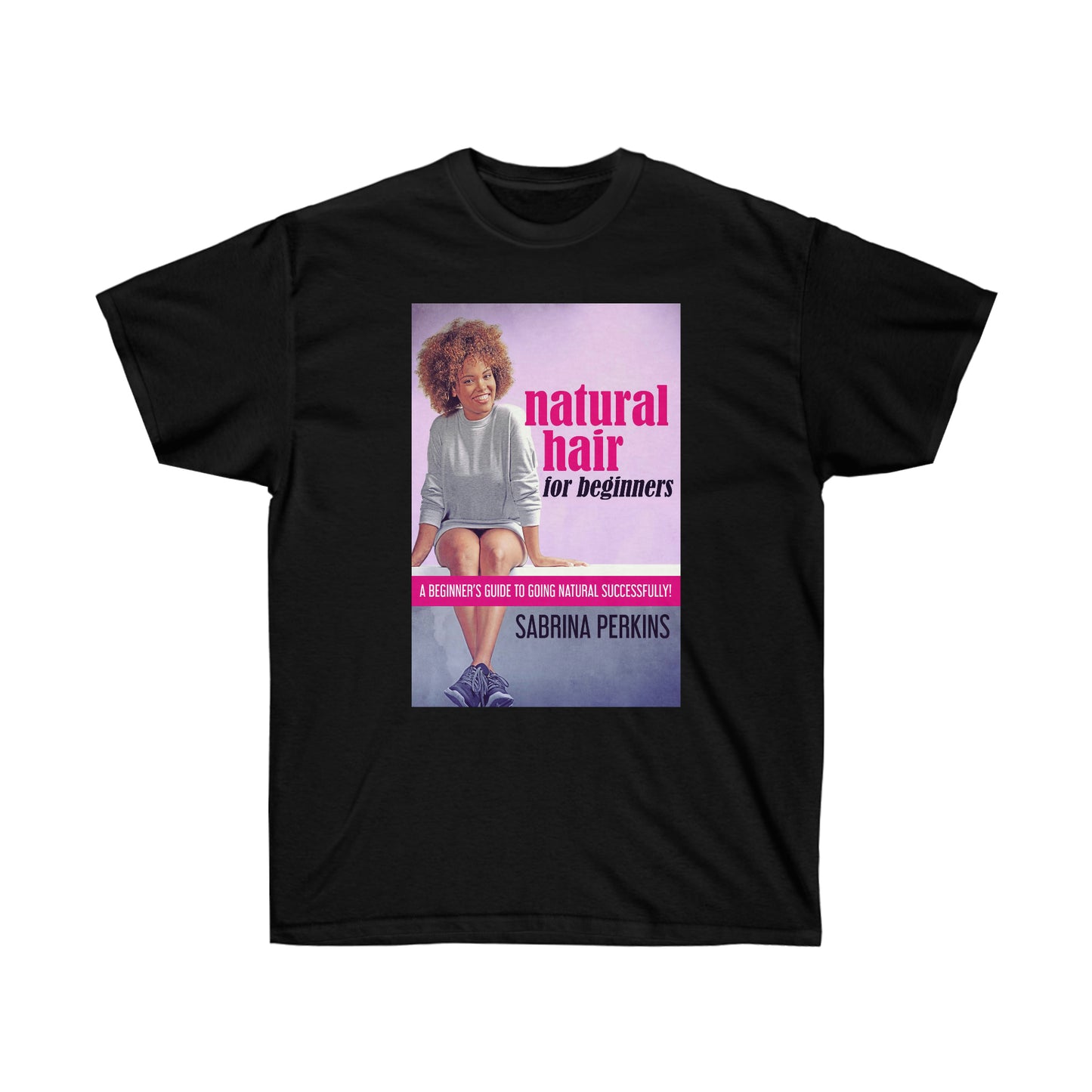 Natural Hair For Beginners - Unisex T-Shirt