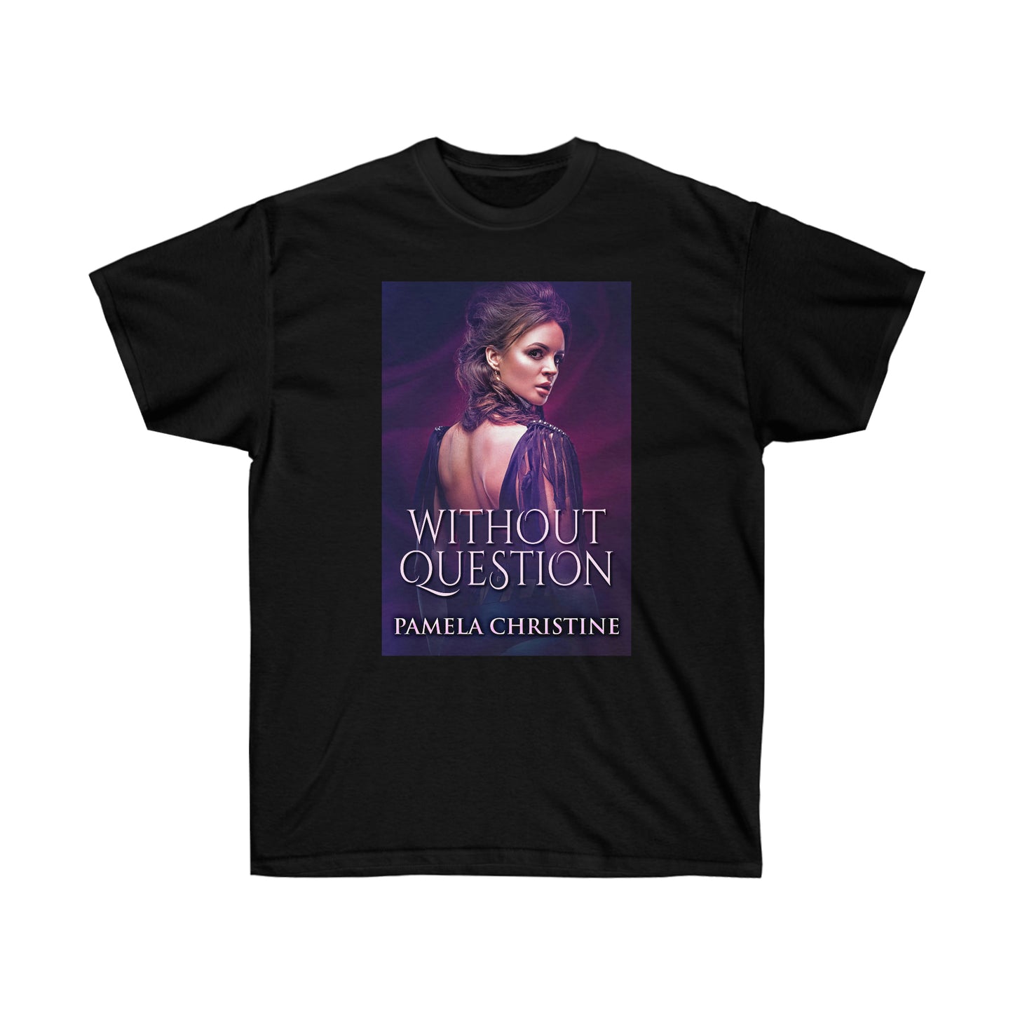 Without Question - Unisex T-Shirt