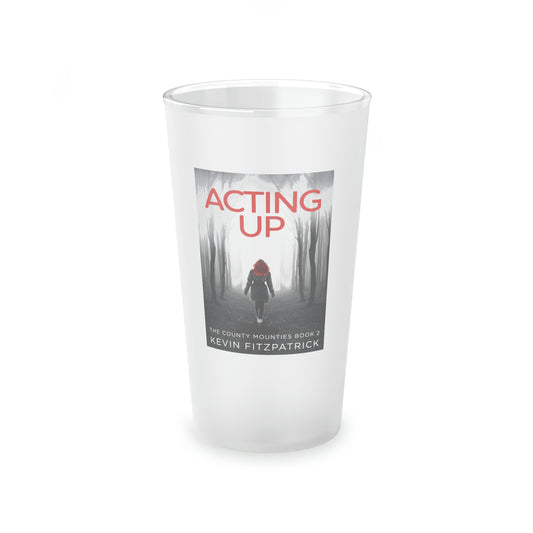 Acting Up - Frosted Pint Glass