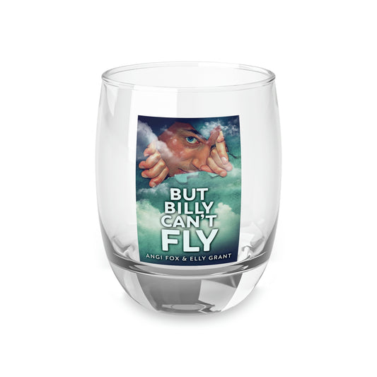But Billy Can't Fly - Whiskey Glass
