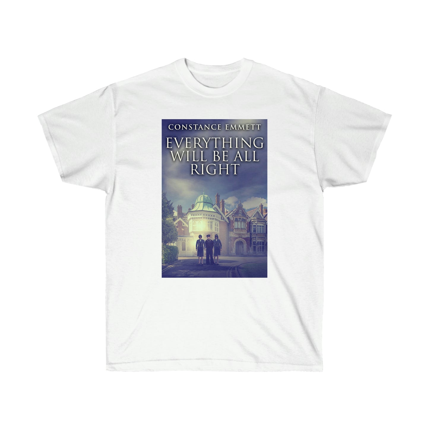 Everything Will Be All Right - Unisex T-Shirt