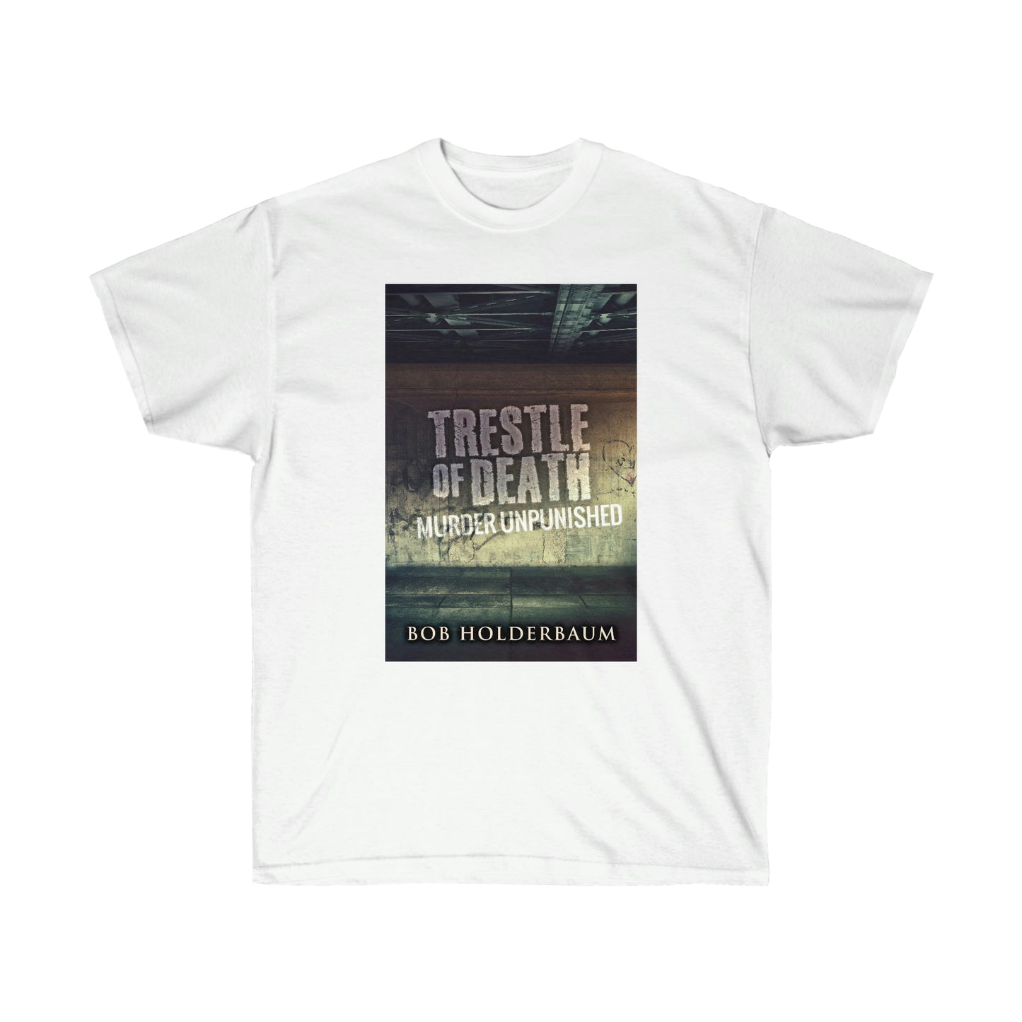Trestle Of Death - Unisex T-Shirt