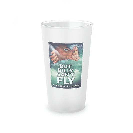 But Billy Can't Fly - Frosted Pint Glass