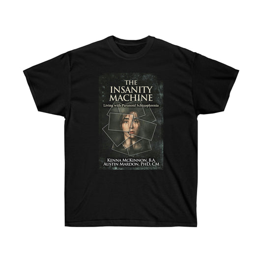 The Insanity Machine - Life with Paranoid Schizophrenia - Unisex T-Shirt