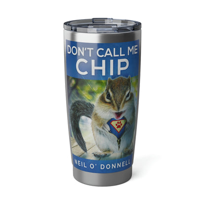 Don't Call Me Chip - 20 oz Tumbler