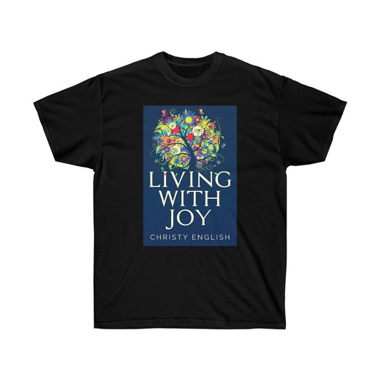 Living With Joy - Unisex T-Shirt
